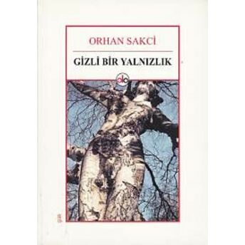 Gizli Bir Yalnızlık Orhan Sakci