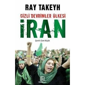 Gizli Devrimler Ülkesi: Iran Ray Takeyh