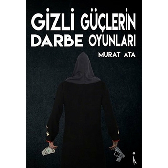 Gizli Güçlerin Darbe Oyunları - Murat Ata