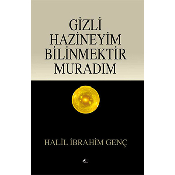 Gizli Hazineyim Bilinmektir Muradım Halil Ibrahim Genç