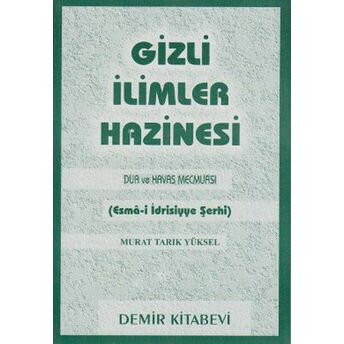 Gizli Ilimler Hazinesi - Dua Ve Havas Mecmuası (Esma-I Idrisiyye Şerhi) Murat Tarık Yüksel