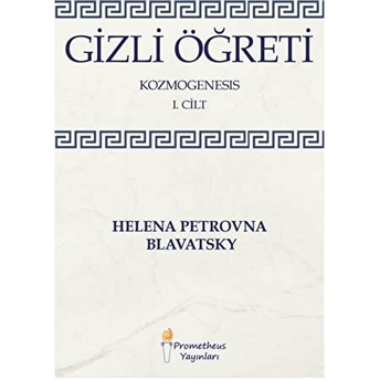 Gizli Öğreti - Kozmogenesis 1. Cilt Helena Petrovna Blavatsky