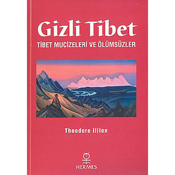 Gizli Tibet Tibet Mucizeleri Ve Ölümsüzler Theodore Illion