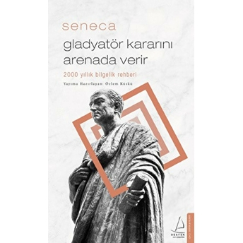 Gladyatör Kararını Arenada Verir - 2000 Yıllık Bilgelik Rehberi Seneca