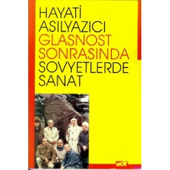 Glasnost Sonrasında Sovyetlerde Sanat Gözlem Ve Izlenimler-Hayati Asılyazıcı