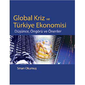 Global Kriz Ve Türkiye Ekonomisi Düşünce, Öngörü Ve Öneriler