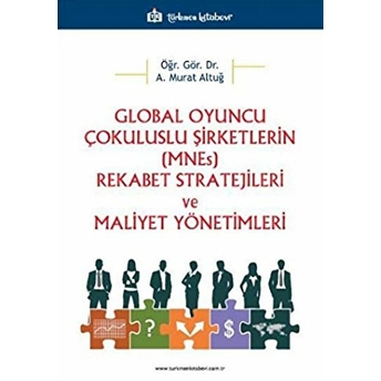 Global Oyuncu Çokuluslu Şirketlerin (Mnes) Rekabet Stratejileri Ve Maliyet Yönetimleri