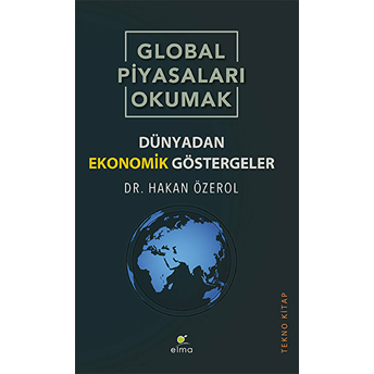 Global Piyasaları Okumak - Dünyadan Ekonomik Göstergeler Hakan Özerol