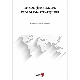 Global Şirketlerde Kadrolama Stratejileri Haldun Şecaattin Çetinarslan