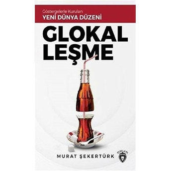 Glokalleşme - Göstergelerle Kurulan Yeni Dünya Düzeni