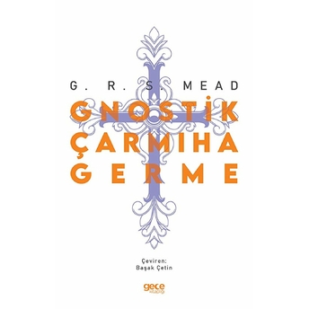 Gnostik Çarmıha Germe - George Robert Stow Mead