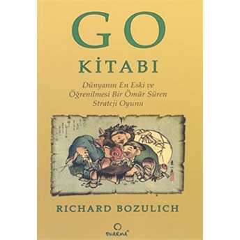 Go Kitabı: Dünyanın En Eski Ve Öğrenilmesi Bir Ömür Süren Strateji Oyunu Richard Bozulich