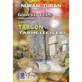 Göbekli Tepe Eteklerinde Uzaylı Targon Ve Tarih Izcileri Nuran Turan