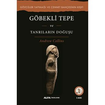 Göbekli Tepe Ve Tanrıların Doğuşu Andrew Collins