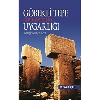 Göbeklitepe Uygarlığı (Xerawreşk) M. Sait Üçlü