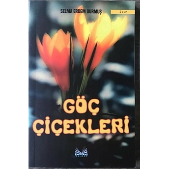 Göç Çiçekleri - Selma Erdem Durmuş