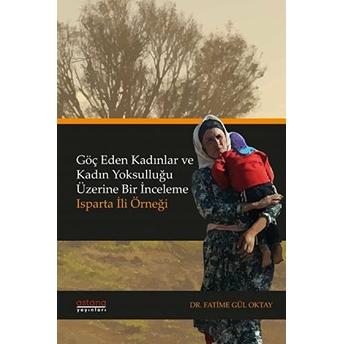 Göç Eden Kadınlar Ve Kadın Yoksulluğu Üzerine Bir Inceleme: Isparta Ili Örneği - Fatime Gül Oktay