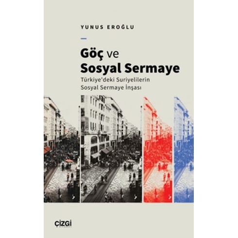 Göç Ve Sosyal Sermaye  Türkiye'deki Suriyelilerin Sosyal Sermaye Inşası Yunus Eroğlu