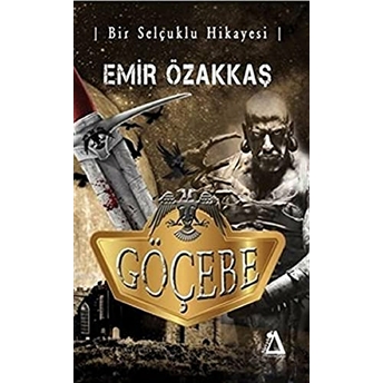 Göçebe Ve Bir Selçuklu Hikayesi Emir Ismet Özakkaş