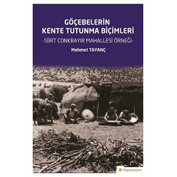 Göçebelerin Kente Tutunma Biçimleri - Siirt Conkbayır Mahallesi Örneği Mehmet Tayanç