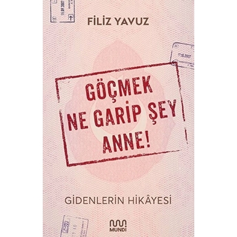 Göçmek Ne Garip Şey Anne! - Gidenlerin Hikayesi Filiz Yavuz