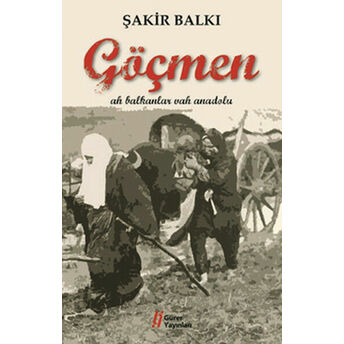 Göçmen Ah Balkanlar Vah Anadolu Şakir Balkı