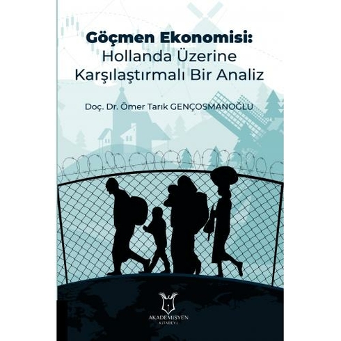 Göçmen Ekonomisi: Hollanda Üzerine Karşılaştırmalı Bir Analiz - Ömer Tarık Gençosmanoğlu