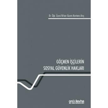 Göçmen Işçilerin Sosyal Güvenlik Hakları Nihan Gizem Kantarcı Ateş