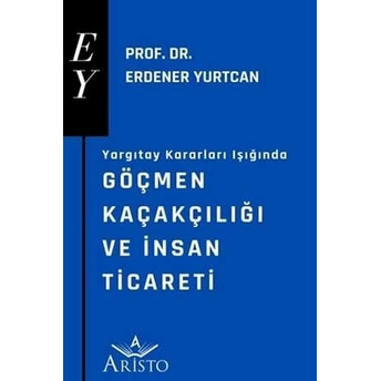 Göçmen Kaçakçılığı Ve Insan Ticareti Erdener Yurtcan