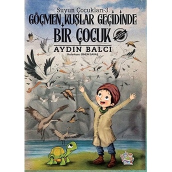 Göçmen Kuşlar Geçidinde Bir Çocuk - Suyun Çocukları 3 Aydın Balcı