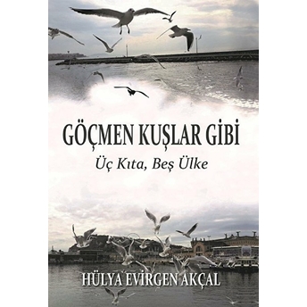 Göçmen Kuşlar Gibi - Hülya Evirgen Akçal