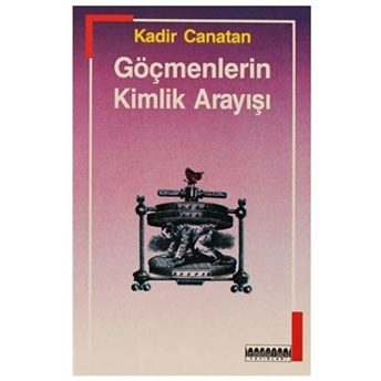 Göçmenlerin Kimlik Arayışı Kadir Canatan