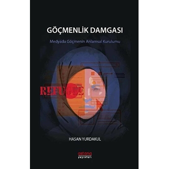 Göçmenlik Damgası - Medyada Göçmenin Anlamsal Kurulumu Hasan Yurdakul