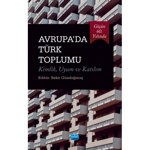 Göçün 60. Yılında Avrupa’da Türk Toplumu Kimlik Uyum Ve Katılım - Bekir Gündoğmuş