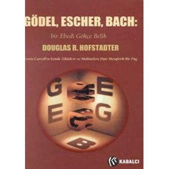 Gödel, Escher, Bach: Bir Ebedi Gökçe Belik Lewis Carroll'ın Izinde Zihinlere Ve Makinelere Dair Metaforik Bir Füg Douglas R. Hofstadter