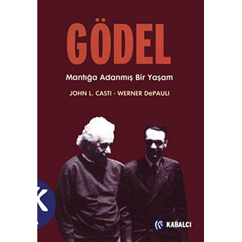 Gödel: Mantığa Adanmış Bir Yaşam John L. Casti