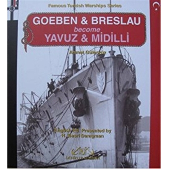 Goeben And Breslau Become Yavuz And Midilli Ahmet Güleryüz