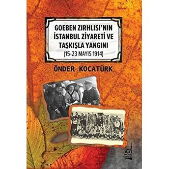 Goeben Zırhlısı'nın Istanbul Ziyareti Ve Taşkışla Yangını Önder Kocatürk