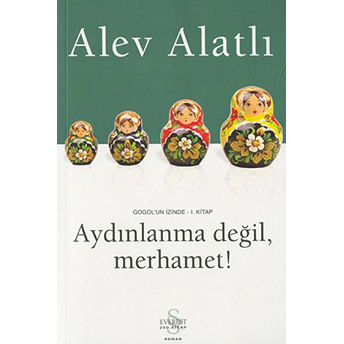 Gogolün Izinde 1 Aydınlanma Değil Merhamet Alev Alatlı