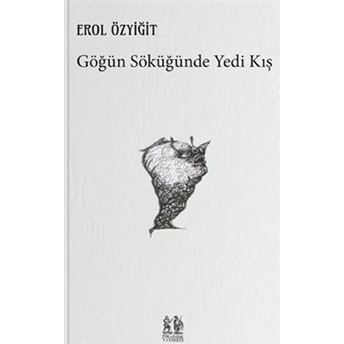 Göğün Söküğünde Yedi Kış Erol Özyiğit