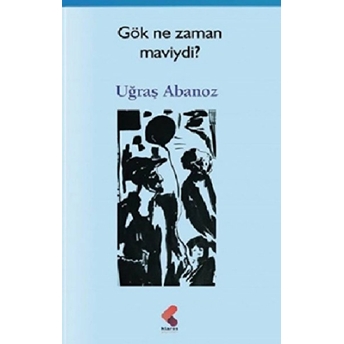 Gök Ne Zaman Maviydi? Uğraş Abanoz