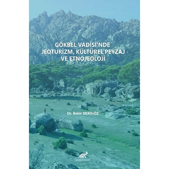 Gökbel Vadisi’nde Jeoturizm, Kültürel Peyzaj Ve Etnojeoloji Bekir Derinöz