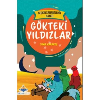 Gökteki Yıldızlar;7'Den 70'E Kadar Herkes Için Seçkin Sahabelerin Hayatı Cuma Karakoç