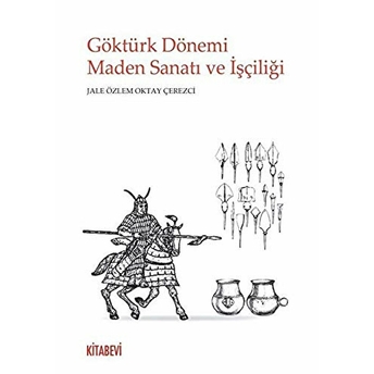 Göktürk Dönemi Maden Sanatı Ve Işçiliği Jale Özlem Oktay Çerezci