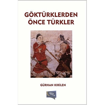 Göktürklerden Önce Türkler Gürhan Kırilen