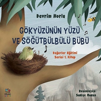 Gökyüzünün Yüzü Ve Söğütbülbülü Bübü - Değerler Eğitimi Serisi 1. Kitap Devrim Horlu