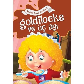 Goldilocks Ve Üç Ayı - Resimli Çocuk Klasikleri Kolektif