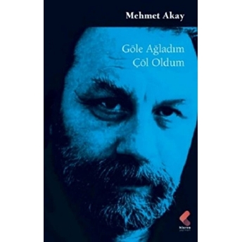 Göle Ağladım Çöl Oldum Mehmet Akay