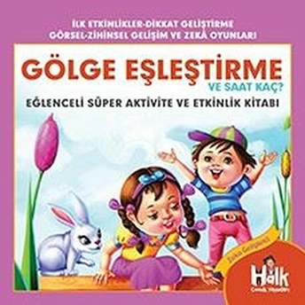 Gölge Eşleştirme Ve Saat Kaç - Eğlenceli Süper Aktivite Ve Etkinlik Kitabı