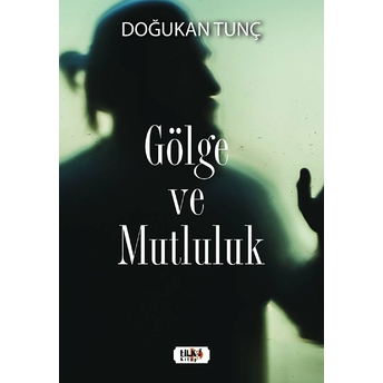 Gölge Ve Mutluluk - Doğukan Tunç